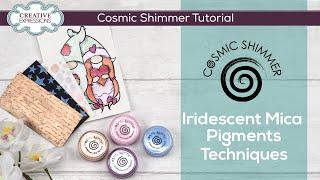 How to Use Cosmic Shimmer Iridescent Mica Pigments