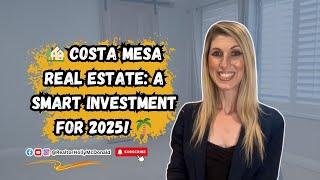  Costa Mesa Real Estate: A Smart Investment for 2025! 