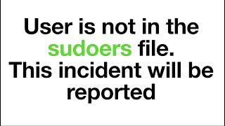 User is not in the sudoers file. this incident will be reported