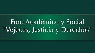 Foro Académico y Social "Vejeces, Justicia y Derechos"