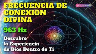 ​ FRECUENCIA DE CONEXIÓN DIVINA 963 Hz  Descubre La Experiencia de Dios Dentro de Ti ​