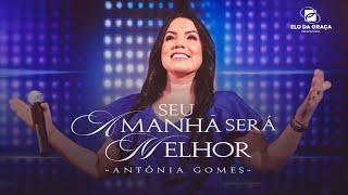 Antônia Gomes - Seu Amanhã Será Melhor | Clipe Oficial