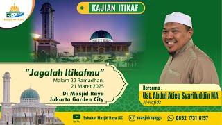 "Jagalah I'tikafmu" | Ust. Abdul Atieq Syarifuddin, MA | Masjid Raya JGC