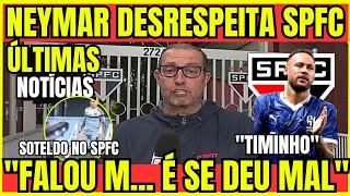 OLHA ISSO! NEYMAR X SÃO PAULO TRETA PESADA! SOTELDO NO SÃO PAULO| ULTIMAS NOTÍCIAS DO SPFC HOJE