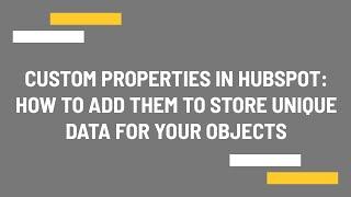 Custom properties in HubSpot: How to add them to store unique data for your objects