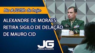 Alexandre de Moraes retira sigilo de delação de Mauro Cid – Jornal da Gazeta - 19/02/2025