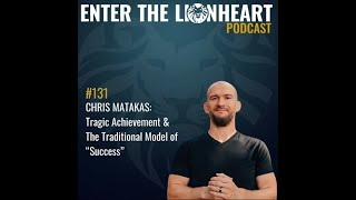 #131 - Chris Matakas: “Tragic Achievement” & The Traditional Model of Success