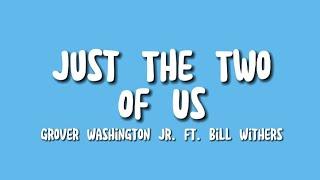 Grover Washington Jr. ft. Bill Withers - Just The Two Of Us (Lyrics)