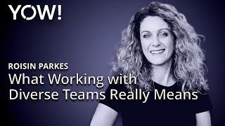 What Working with Diverse Teams Really Means • Roisin Parkes • YOW! 2017