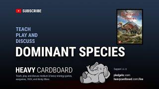 Dominant Species 4p Teaching, Play-through, & Round table by Heavy Cardboard