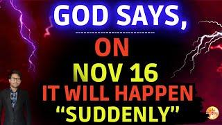 GOD SAYS:- BE ALERT ON NOV 16 ~ SUDDEN CHANGE ( Prophetic Word ) ️God Unlimited #godsmessage (533)