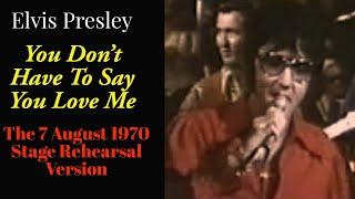 Elvis Presley - You Don't Have To Say You Love Me - 7 August 1970 - Stage Rehearsal