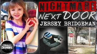 Nightmare Next Door: The Devastating Case Of Jersey Bridgeman