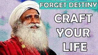 Sadhguru - We can craft our life the way we want !