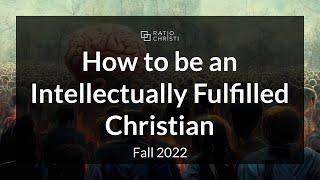 How to Be an Intellectually Fulfilled Christian | Think Theism