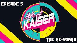 Life of Kaiser - Episode 5 - 2024 The Re-Start