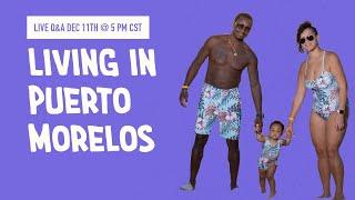 Living in Puerto Morelos Mexico- LIVE Q&A