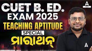 CUET B.ED Preparation 2025 | TEACHING APTITUDE MARATHON | BY SATYA SIR