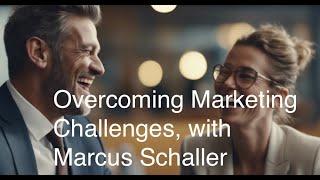 Overcoming Marketing Challenges, with Marcus Schaller