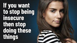 How to Stop Being Insecure - 10 Things You Need to Stop Doing