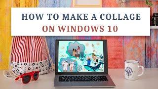 How to Make a Collage on Windows 10: Five Ways and a Bonus