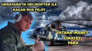 RUSYA'DAN UKRAYNA'YA KAÇAN HELİKOPTER PİLOTU/Rusya-Ukrayna Savaşı