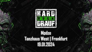 Mødze @ Hard Bock Drauf (Tanzhaus West - Frankfurt am Main) - 19.01.2024