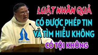 CÓ ĐƯỢC PHÉP TIN VÀ TÌM HIỂU VỀ LUẬT NHÂN QUẢ KHÔNG . CHA HY GIẢNG VÀ GIẢI ĐÁP THẮC MẮC