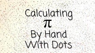 Calculating pi by hand - Pi day special - Easiest way to calculate pi - calculating pi with dots