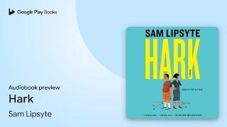 Hark by Sam Lipsyte · Audiobook preview