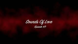 Sounds Of Love ASMR - EPISODE #7