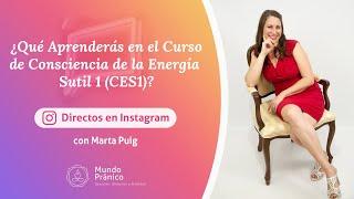 ¿Qué Aprenderás en el Curso de Consciencia de la Energía Sutil 1 (CES1)? Marta Puig · MUNDO PRÁNICO