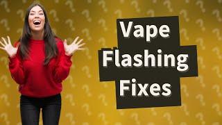 Why is my vape flashing?