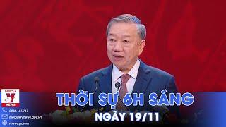 Thời sự 6h sáng 19/11. Tổng Bí thư gợi mở ba vấn đề với ngành Giáo dục - VNews