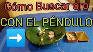  CÓMO BUSCAR ORO  plata  CON PÉNDULO.