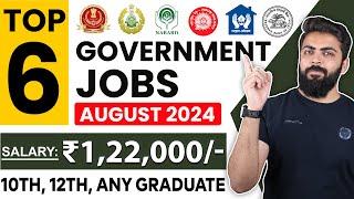 August 2024 Top 6 Government Job Vacancies for Freshers | 10th Pass, 12th Pass | You Must Apply