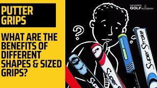 Putter Grips: What are the Benefits of Different Shapes & Sized Grips?