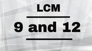 LCM of 9 and 12