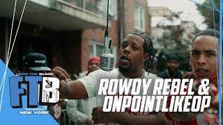 Rowdy Rebel & OnPointLikeOp - FED TIME | From The Block Performance ️ (New York)