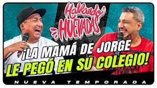 HABLANDO HUEVADAS - Novena Temporada [LA MAMÁ DE JORGE LE PEGÓ EN SU COLEGIO]