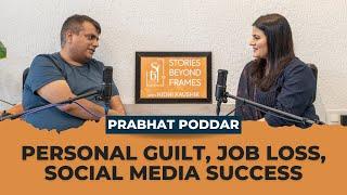 Personal Guilt, Job Loss & Social Media Success - Prabhat Poddar | Stories Beyond Frames | EP01