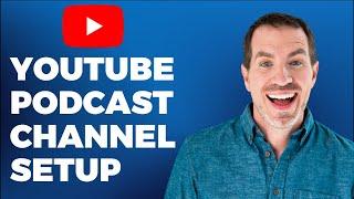 How To Create YouTube Channels (For YouTube Podcasts)