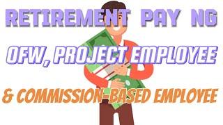 MAY RETIREMENT PAY BA FOR OFW, CONSTRUCTION WORKERS, PROJECT BASED AT COMMISSION-BASED EMPLOYEE?