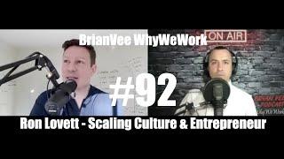 #92 Ron Lovett - Scaling Culture & Entrepreneur - BrianVee WhyWeWork