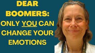 Kate's Corner: Dear Boomers-Change Your Emotions To Change Your Life