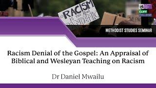 Dr Daniel Mwailu–The Denial of the Gospel: An Appraisal of Biblical and Wesleyan Teaching on Racism