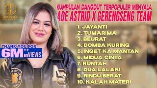 KUMPULAN DANGDUT TERPOPULER MENYALA ADE ASTRID X GERENGSENG TEAM - JAYANTI, TUMARIMA, BEURAT