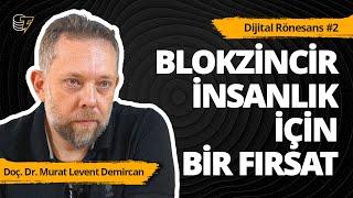 Blokzincir, bildiğimiz doğruları değiştirebilir! | Dijital Rönesans #2 | Murat Levent Demircan