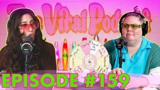 The Viral Podcast Ep. 159