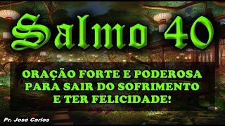 ((🟢)) SALMO 40 ORAÇÃO FORTE E PODEROSA PARA SAIR DO SOFRIMENTO E TER FELICIDADE!